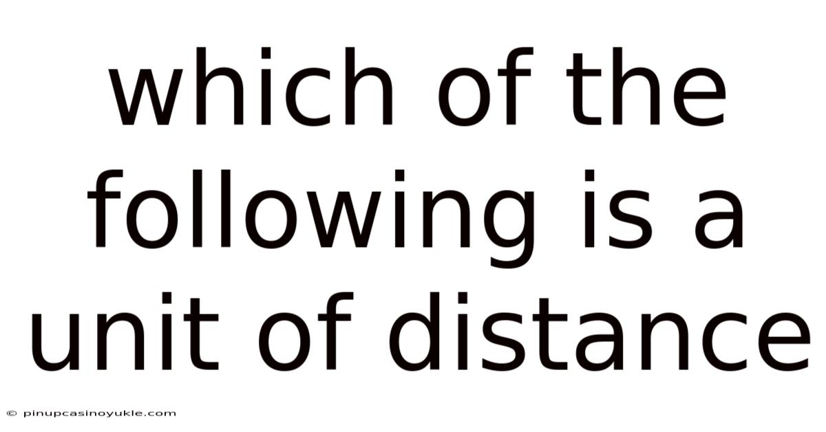 Which Of The Following Is A Unit Of Distance
