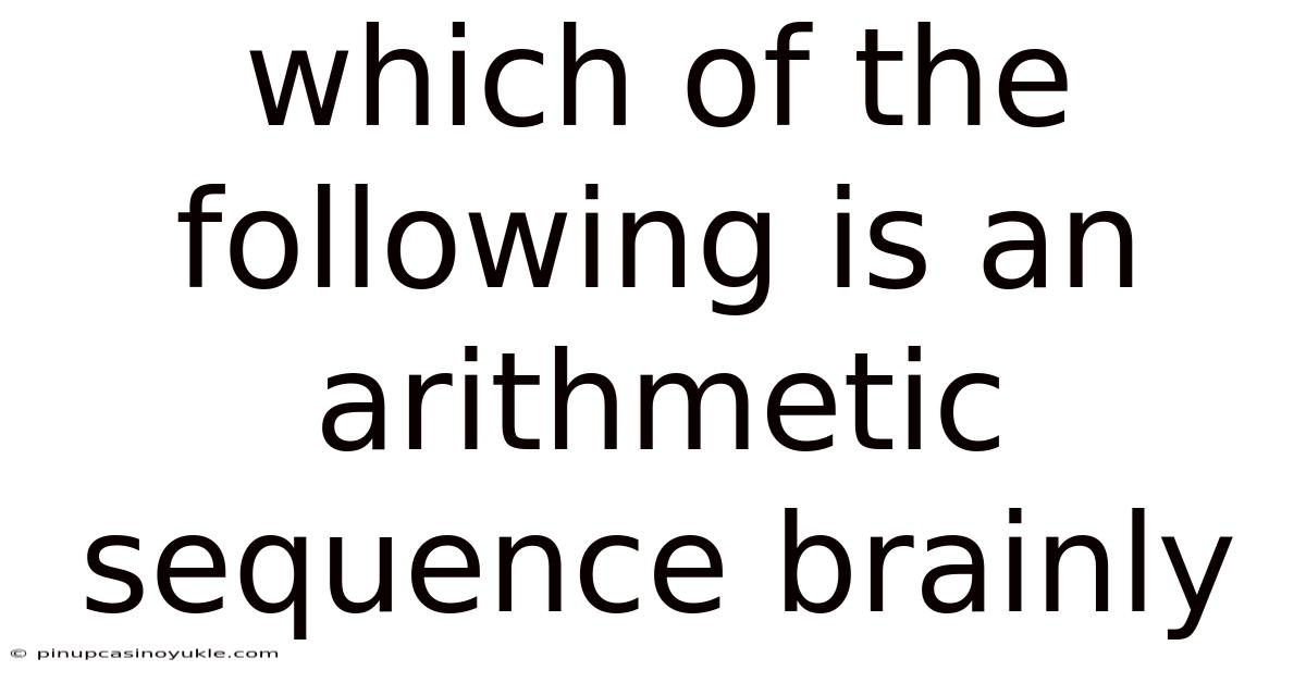 Which Of The Following Is An Arithmetic Sequence Brainly