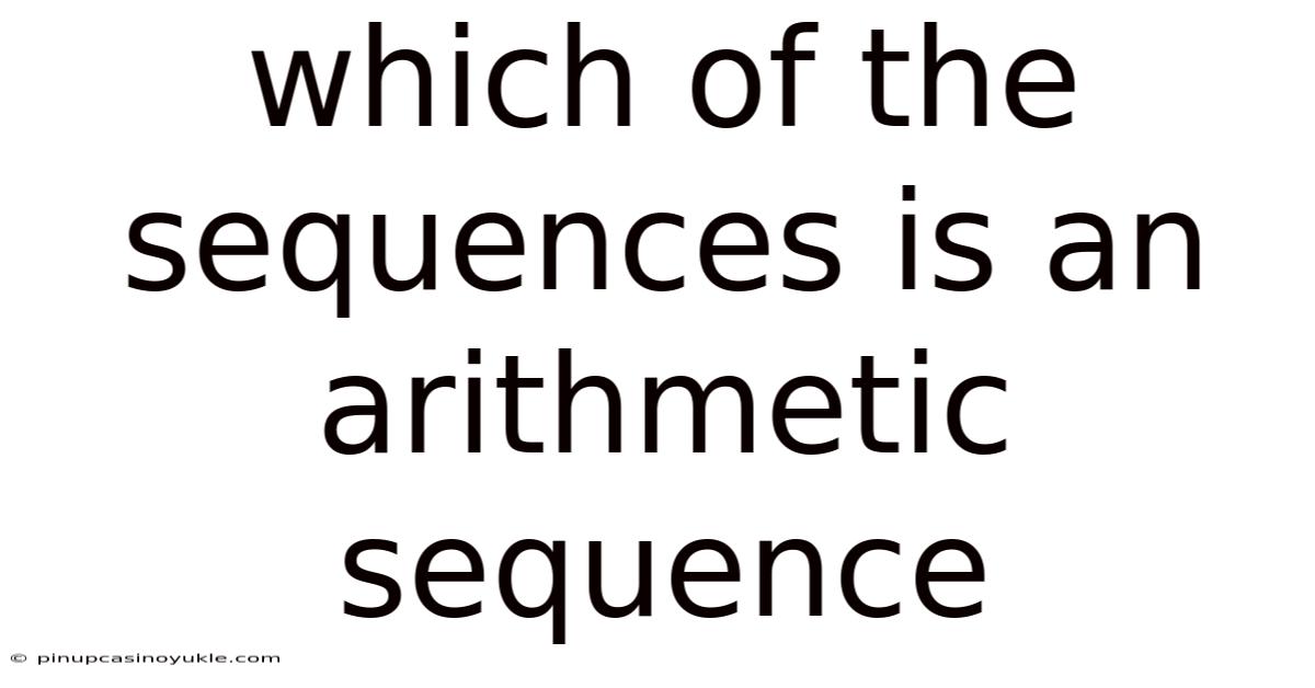 Which Of The Sequences Is An Arithmetic Sequence