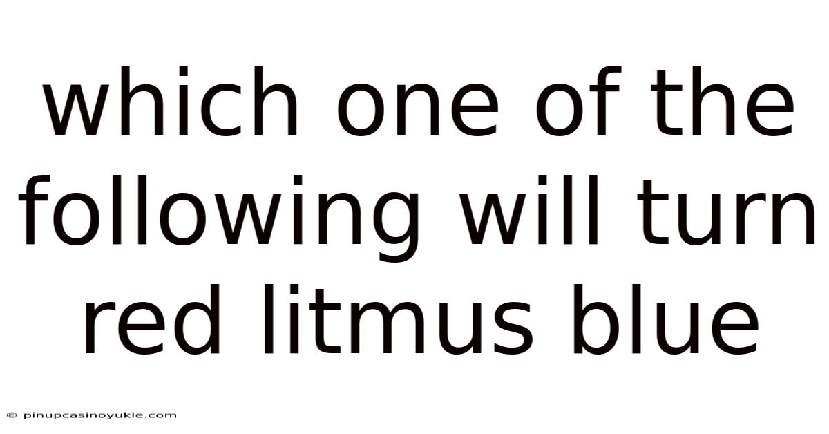 Which One Of The Following Will Turn Red Litmus Blue