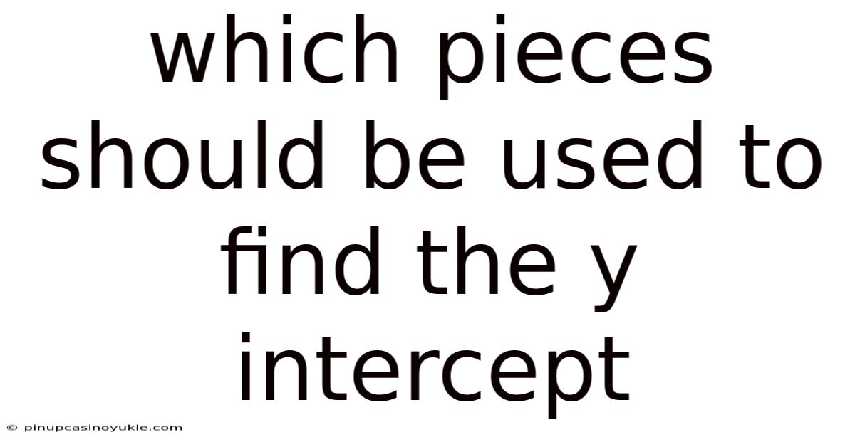 Which Pieces Should Be Used To Find The Y Intercept