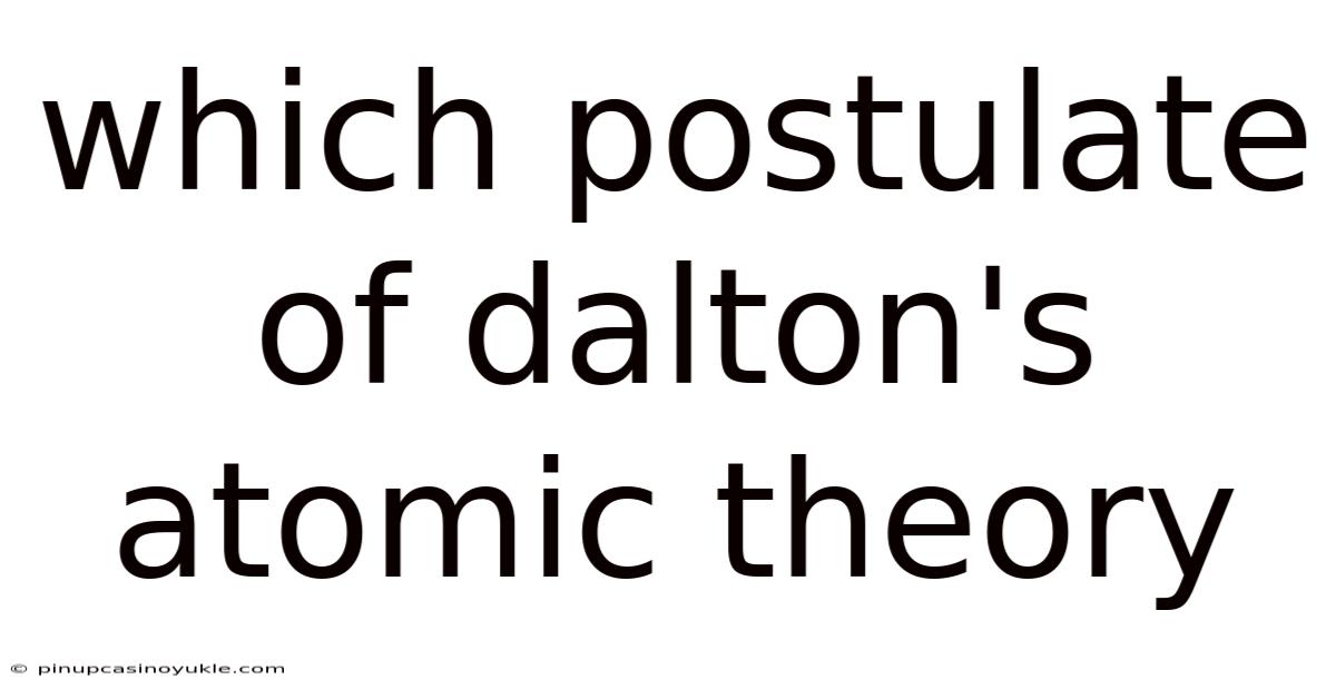 Which Postulate Of Dalton's Atomic Theory
