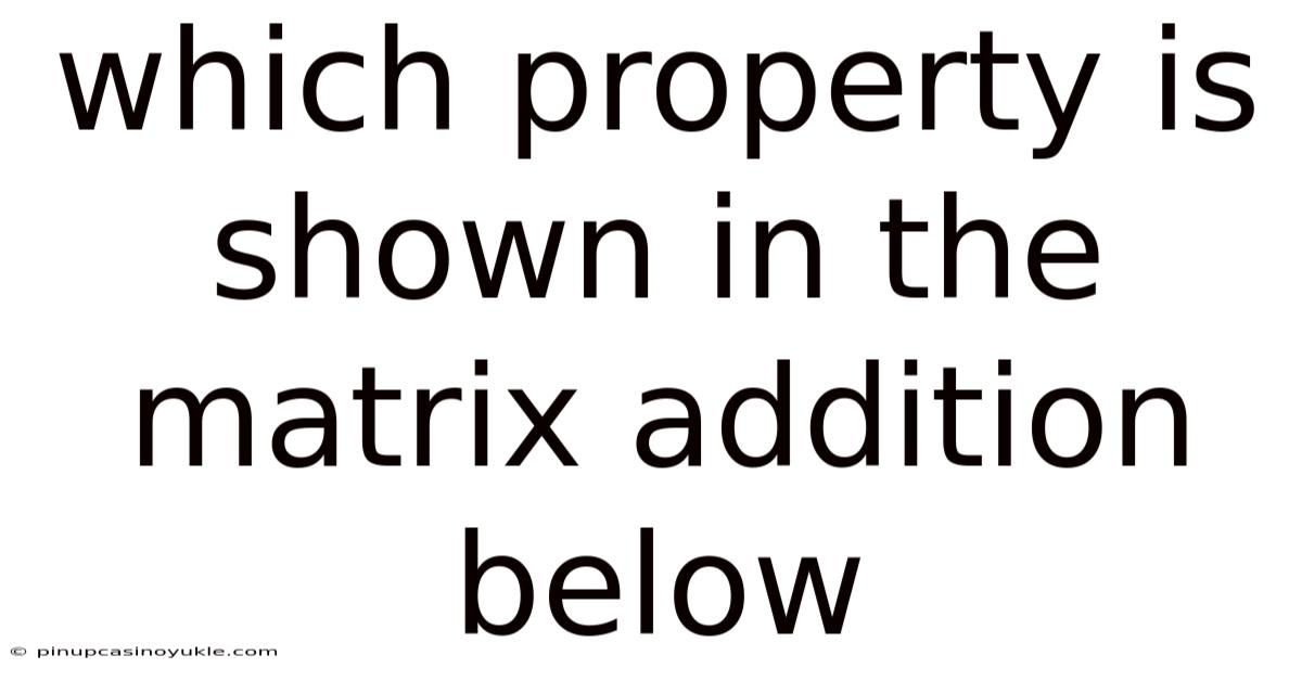 Which Property Is Shown In The Matrix Addition Below