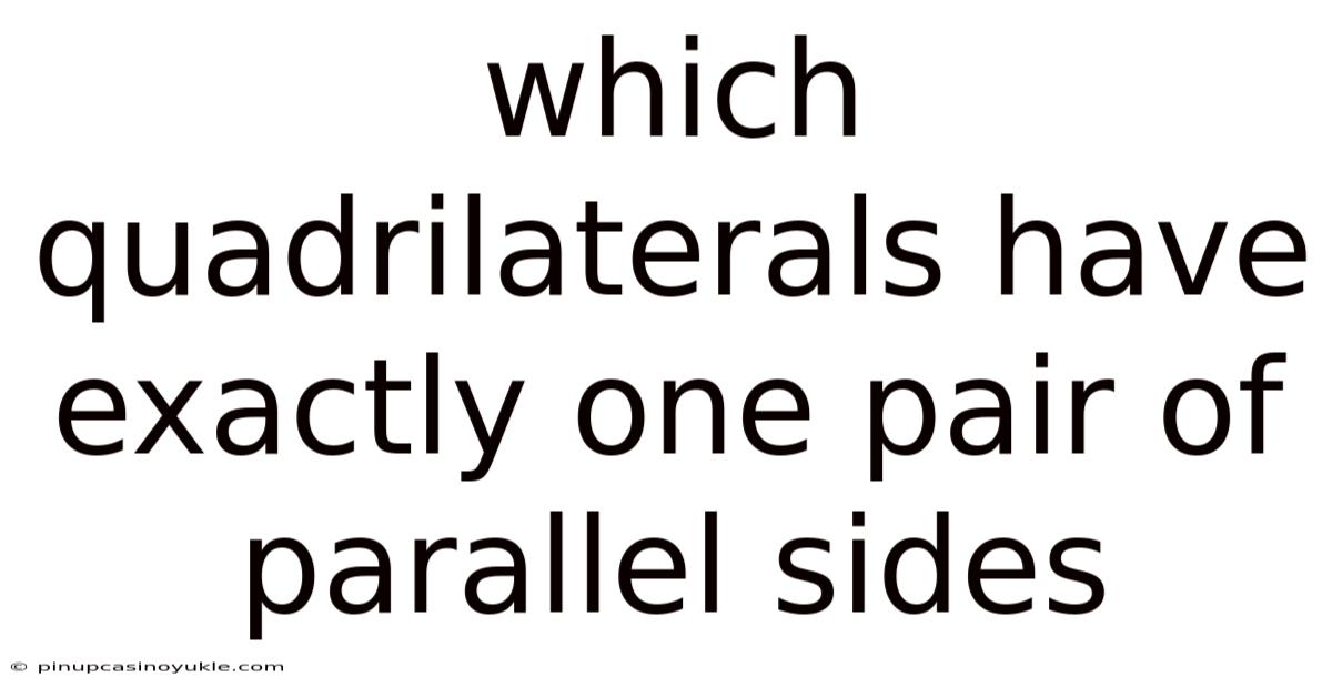 Which Quadrilaterals Have Exactly One Pair Of Parallel Sides
