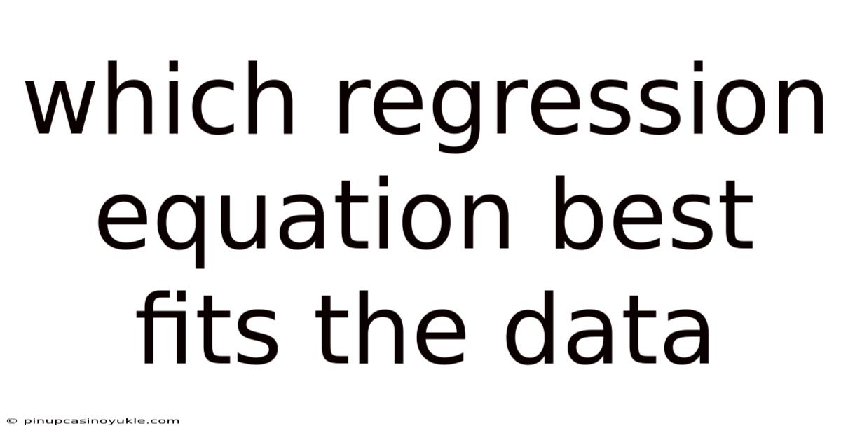Which Regression Equation Best Fits The Data