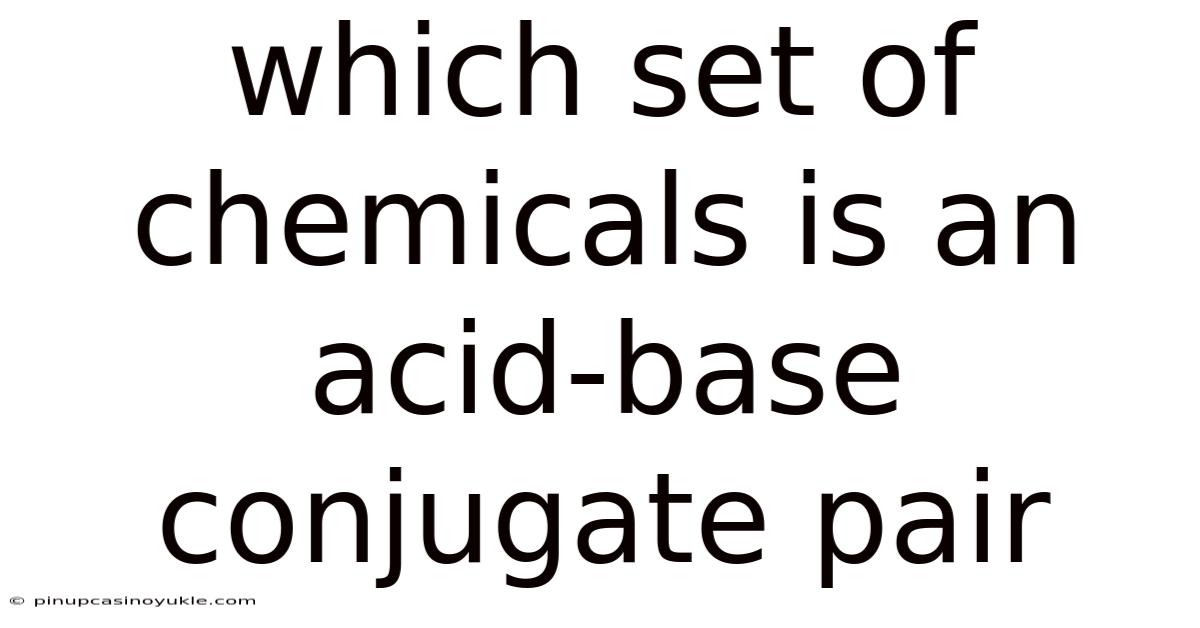Which Set Of Chemicals Is An Acid-base Conjugate Pair