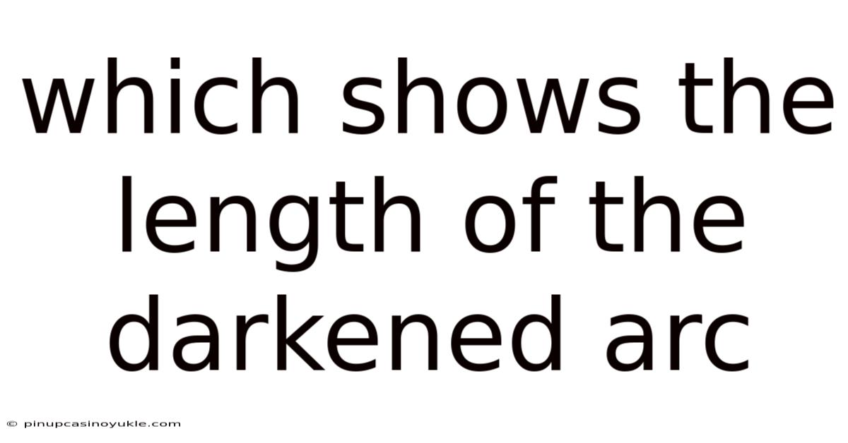 Which Shows The Length Of The Darkened Arc