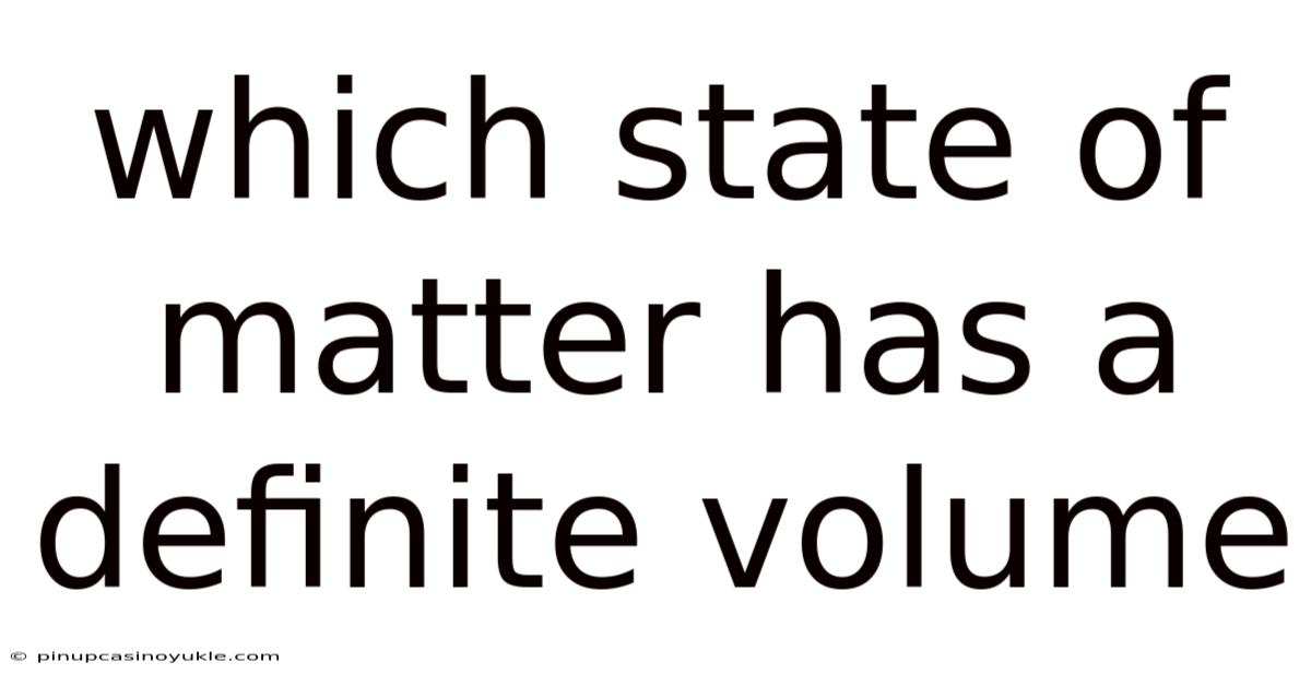 Which State Of Matter Has A Definite Volume
