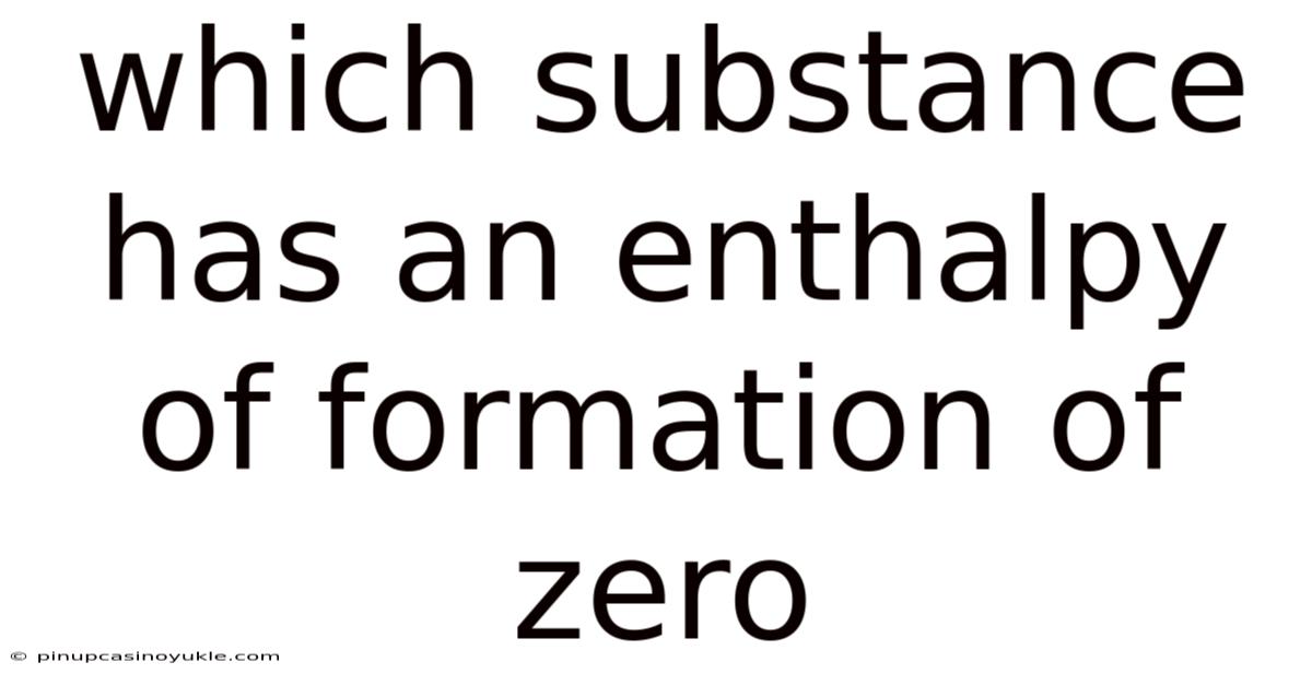 Which Substance Has An Enthalpy Of Formation Of Zero