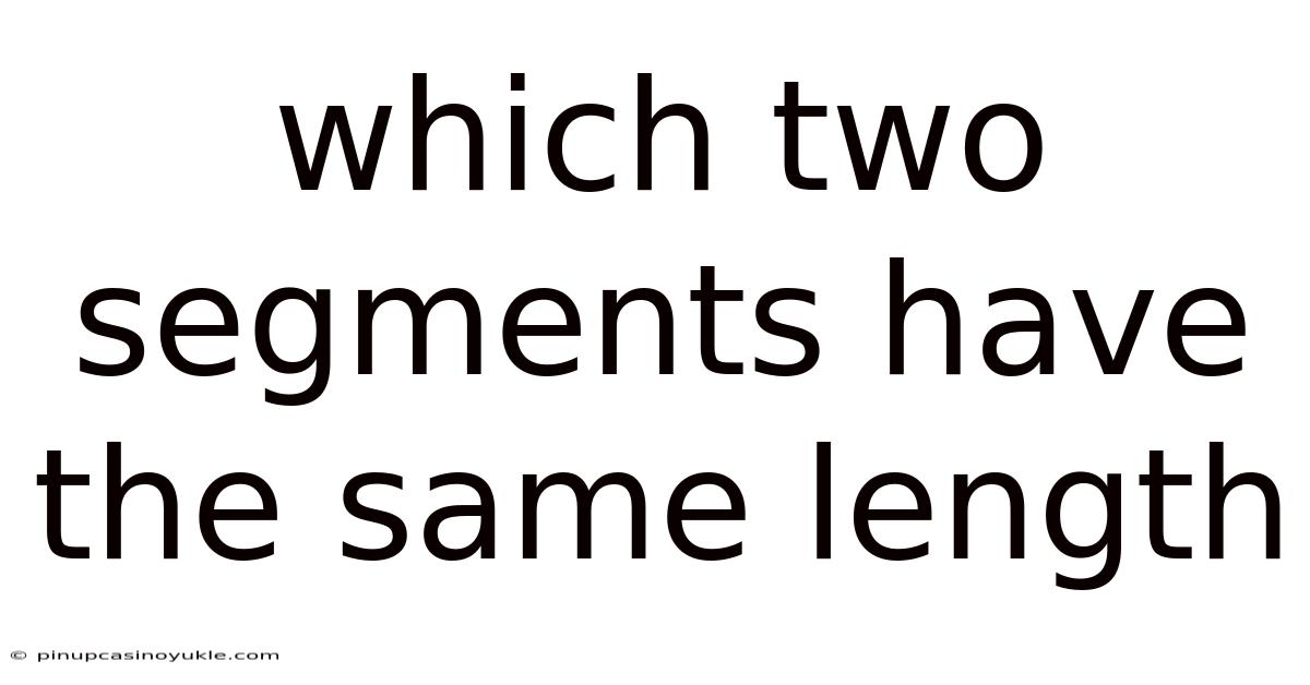 Which Two Segments Have The Same Length