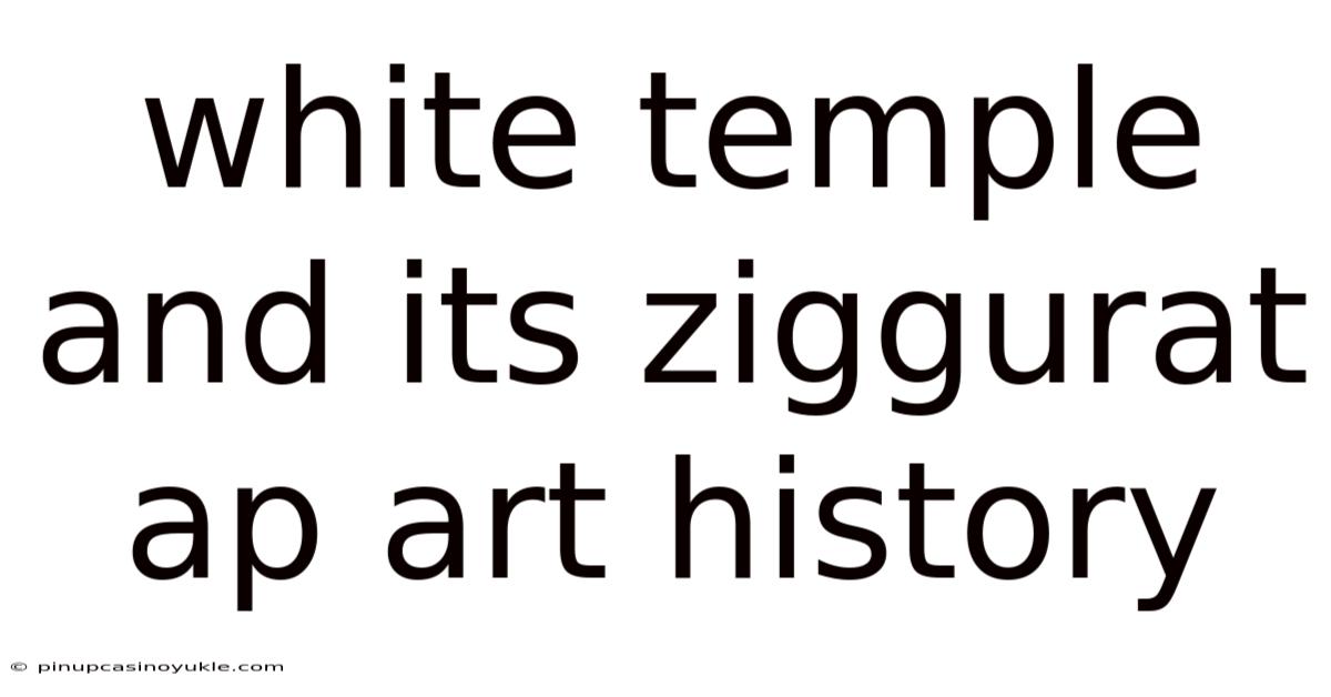 White Temple And Its Ziggurat Ap Art History