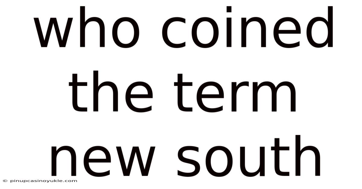 Who Coined The Term New South
