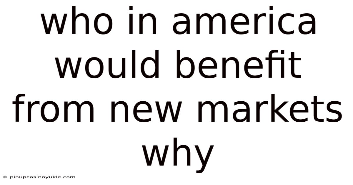 Who In America Would Benefit From New Markets Why