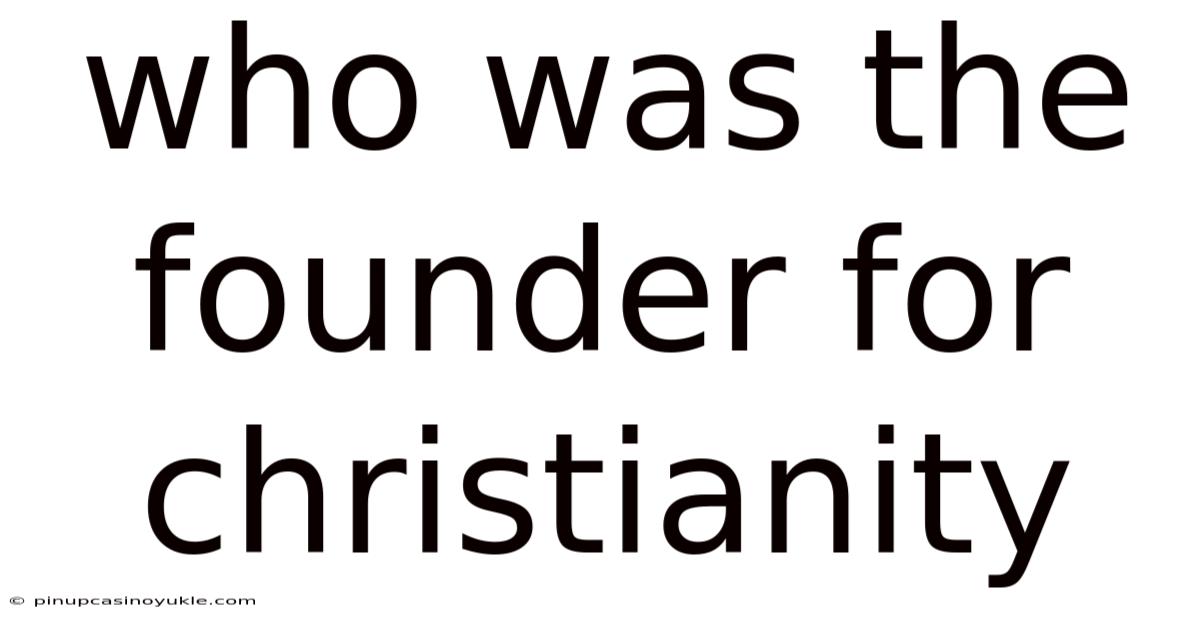 Who Was The Founder For Christianity