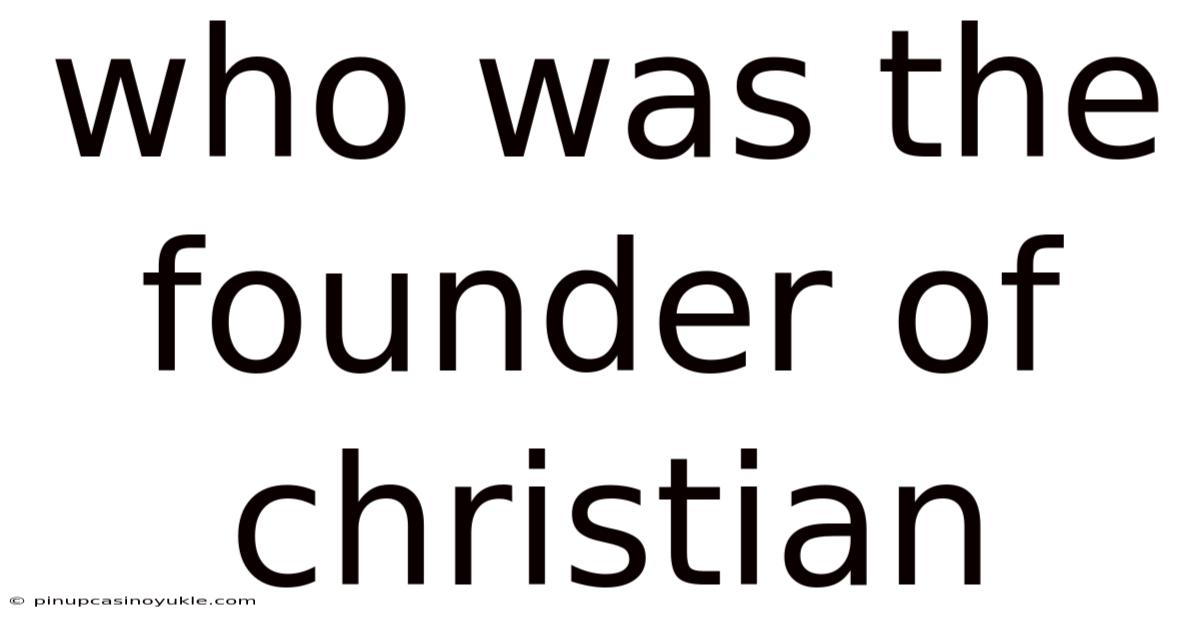 Who Was The Founder Of Christian