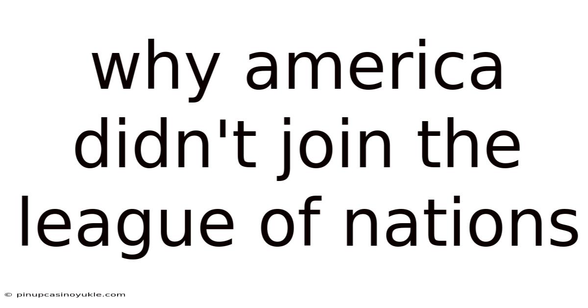 Why America Didn't Join The League Of Nations