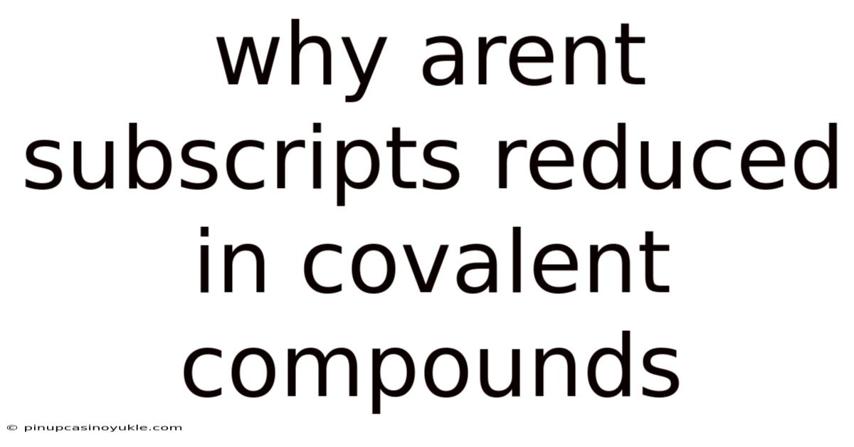 Why Arent Subscripts Reduced In Covalent Compounds