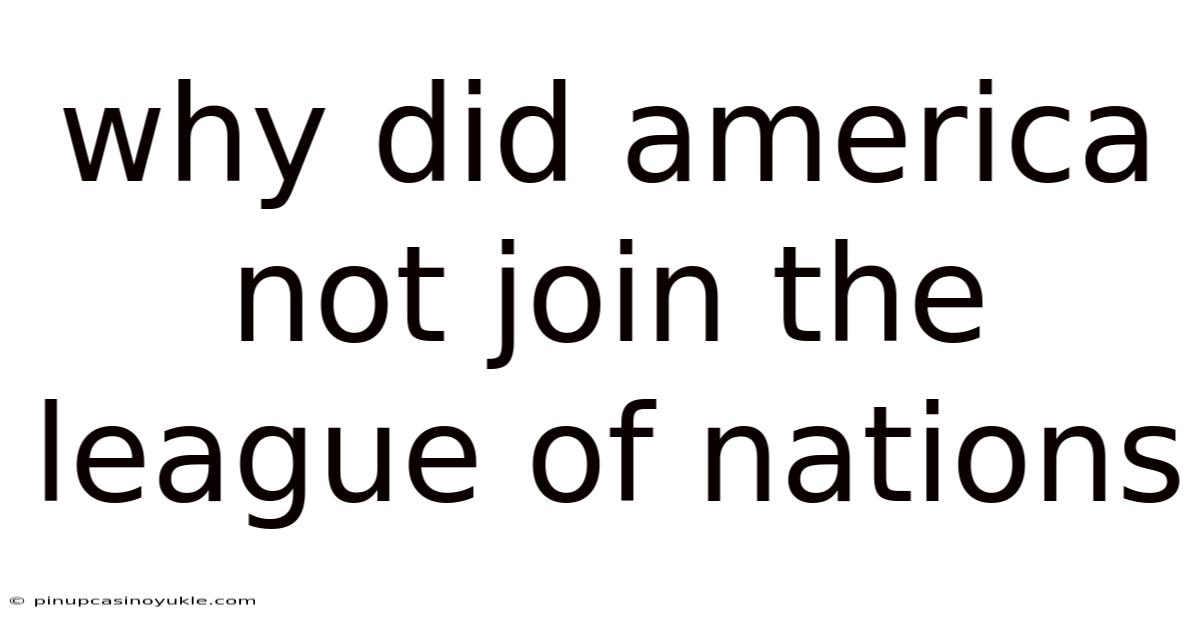 Why Did America Not Join The League Of Nations