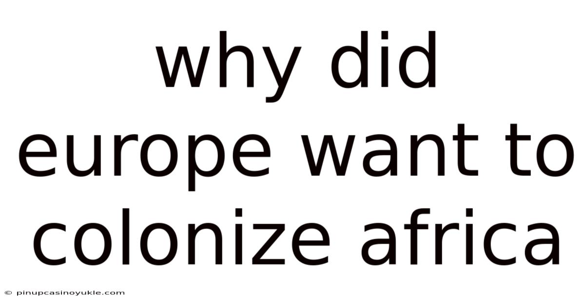 Why Did Europe Want To Colonize Africa