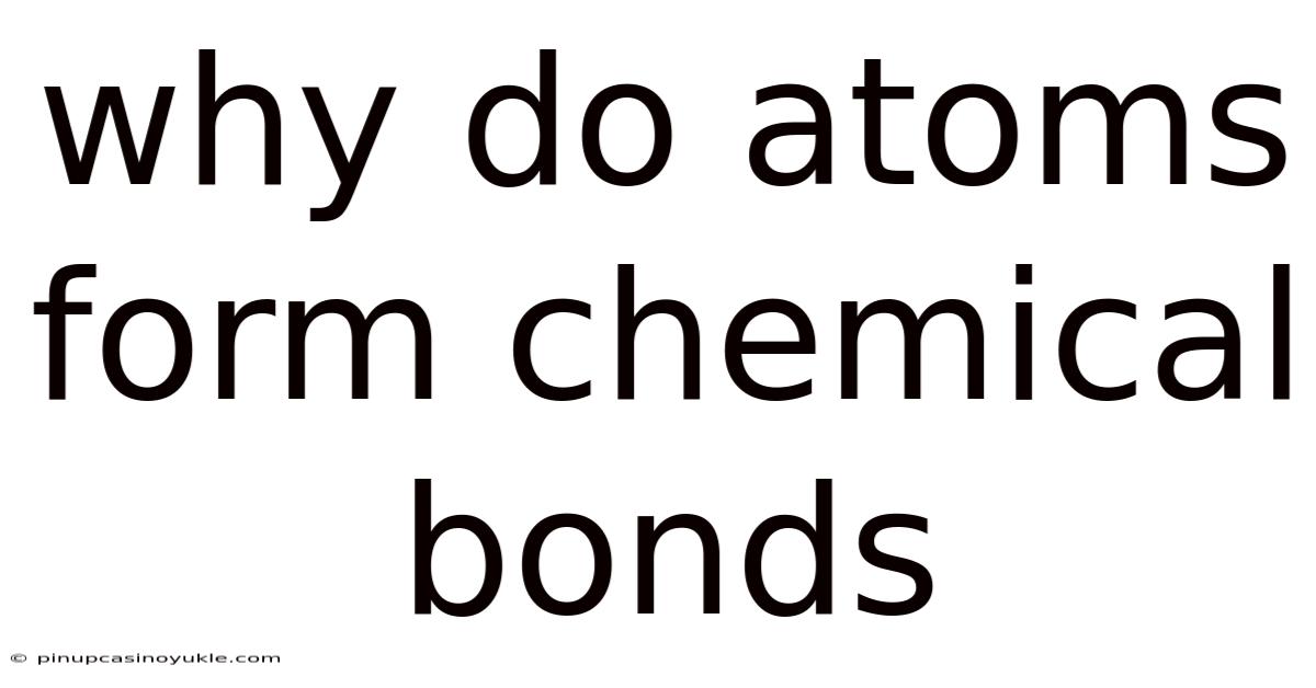 Why Do Atoms Form Chemical Bonds