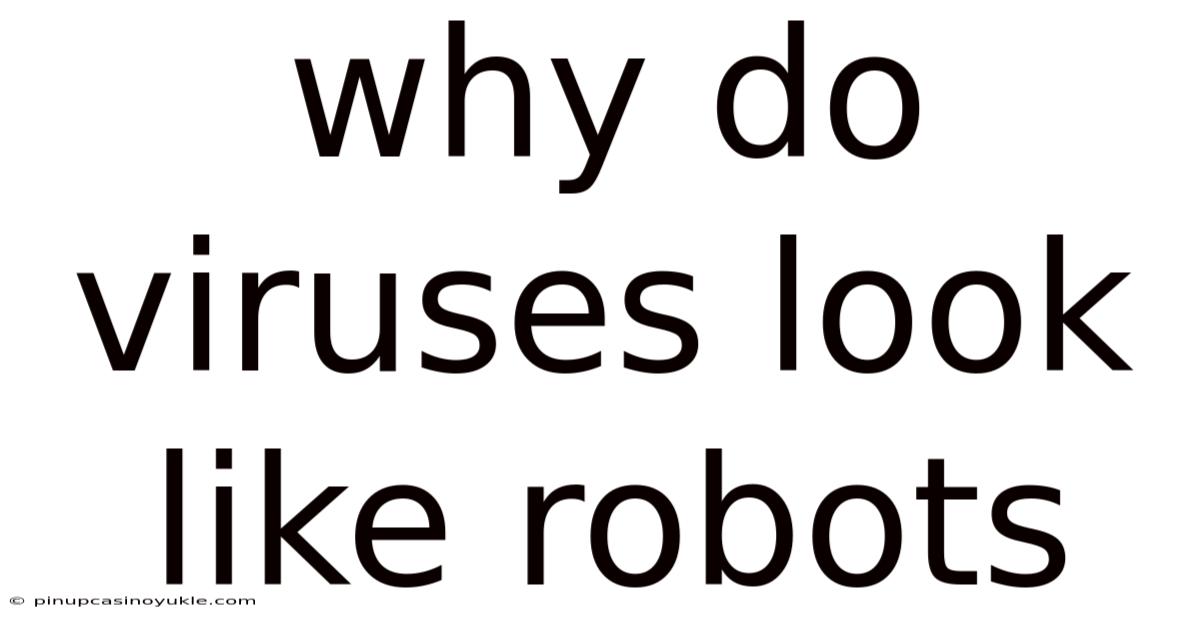 Why Do Viruses Look Like Robots