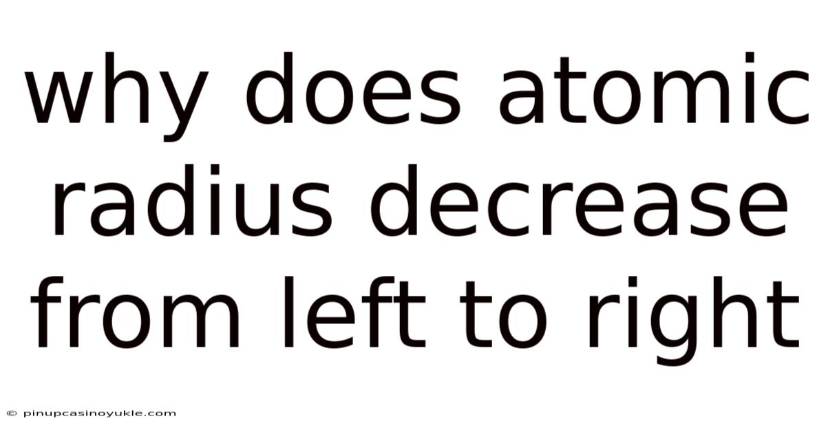Why Does Atomic Radius Decrease From Left To Right