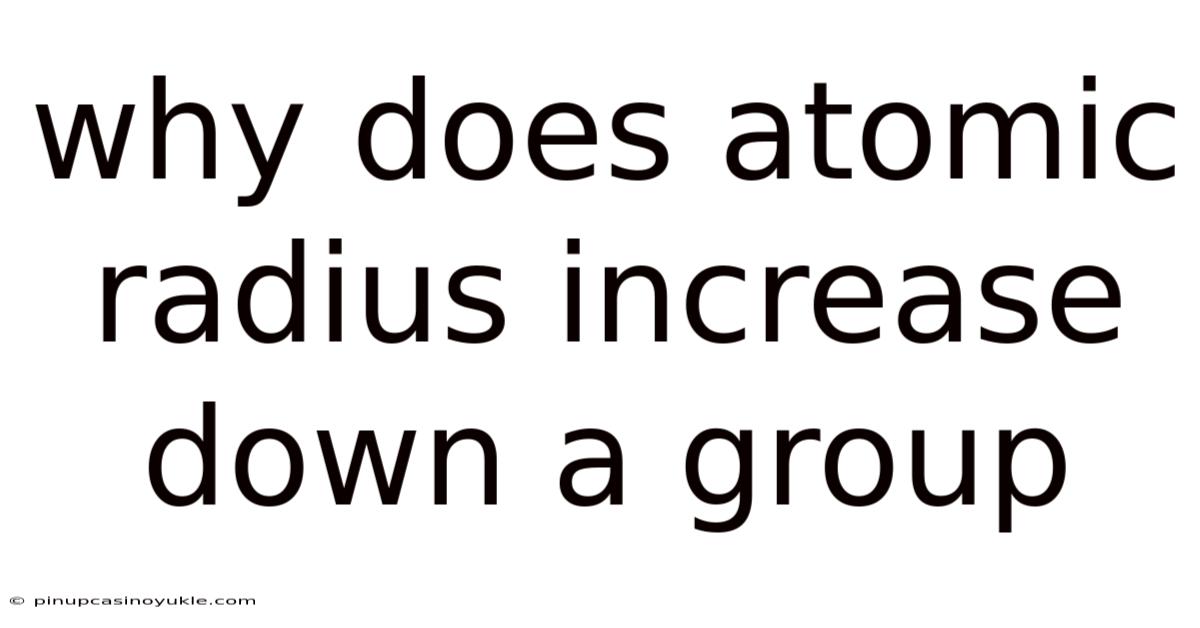 Why Does Atomic Radius Increase Down A Group