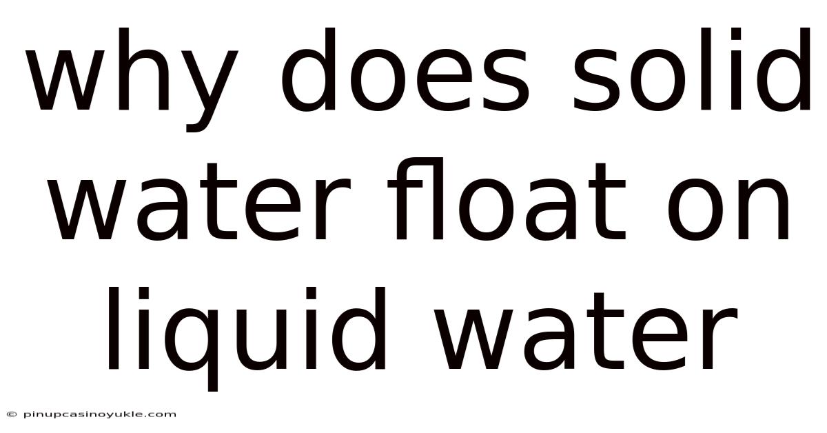Why Does Solid Water Float On Liquid Water