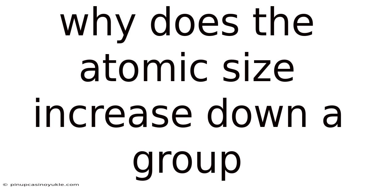 Why Does The Atomic Size Increase Down A Group