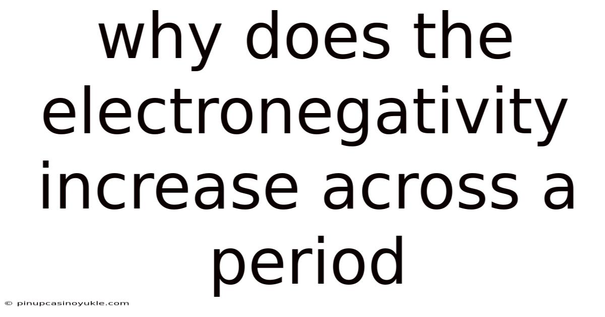 Why Does The Electronegativity Increase Across A Period