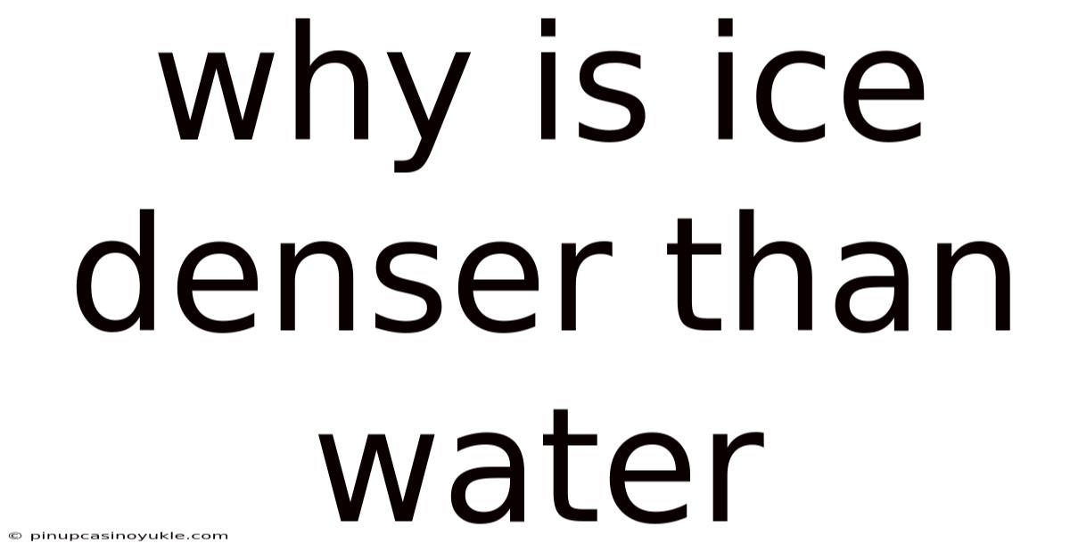 Why Is Ice Denser Than Water