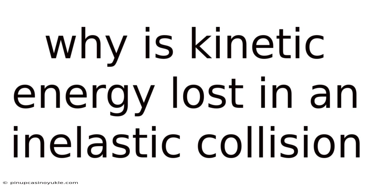 Why Is Kinetic Energy Lost In An Inelastic Collision