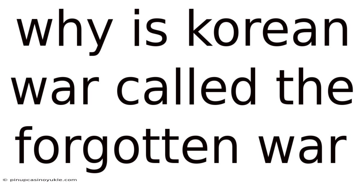 Why Is Korean War Called The Forgotten War