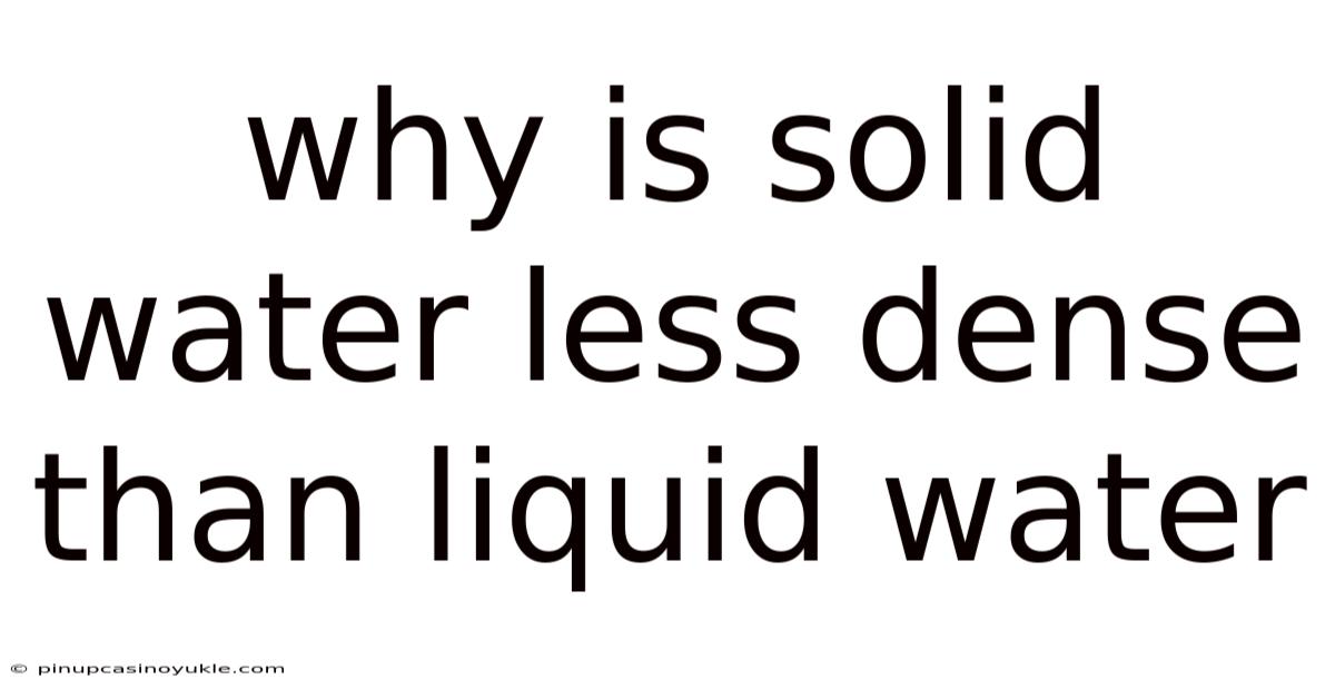 Why Is Solid Water Less Dense Than Liquid Water
