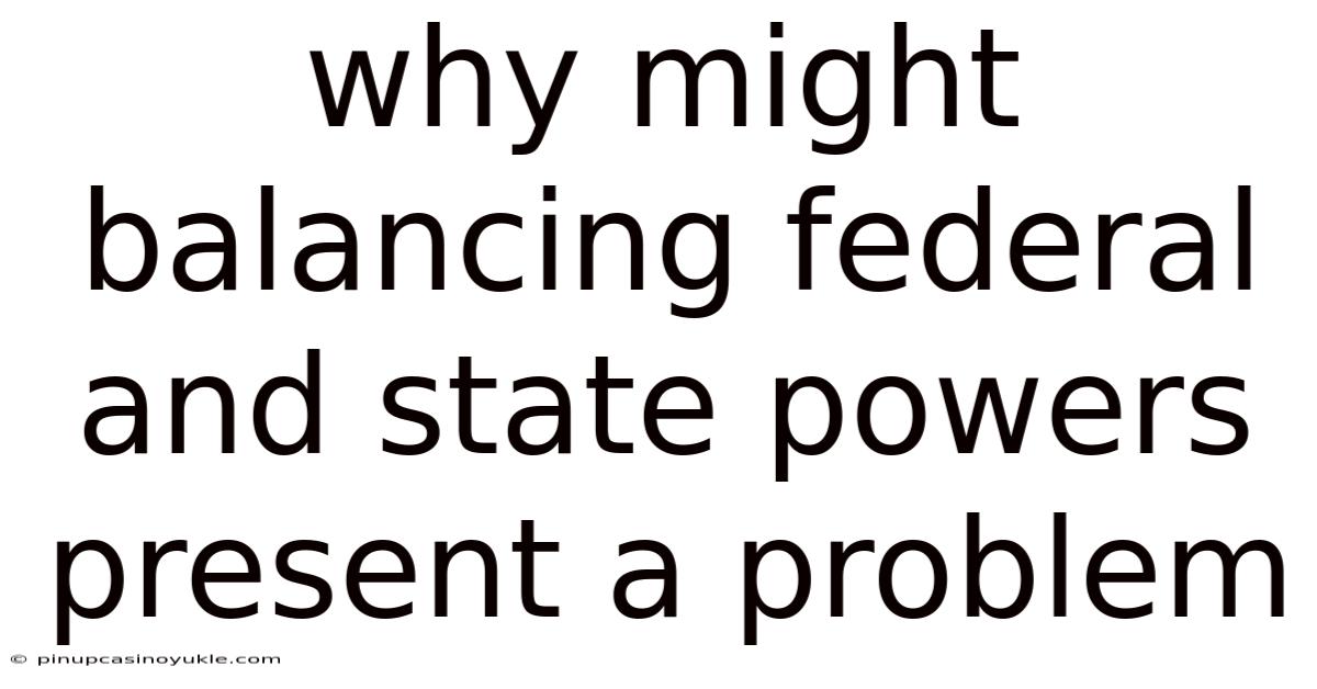 Why Might Balancing Federal And State Powers Present A Problem