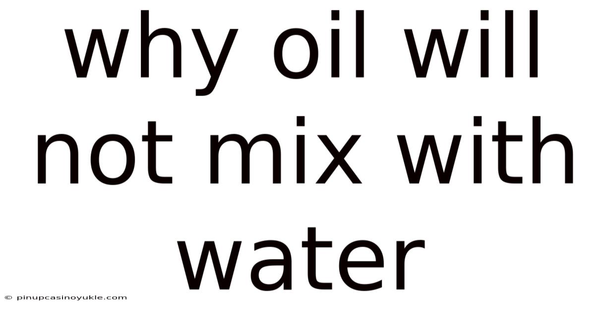 Why Oil Will Not Mix With Water