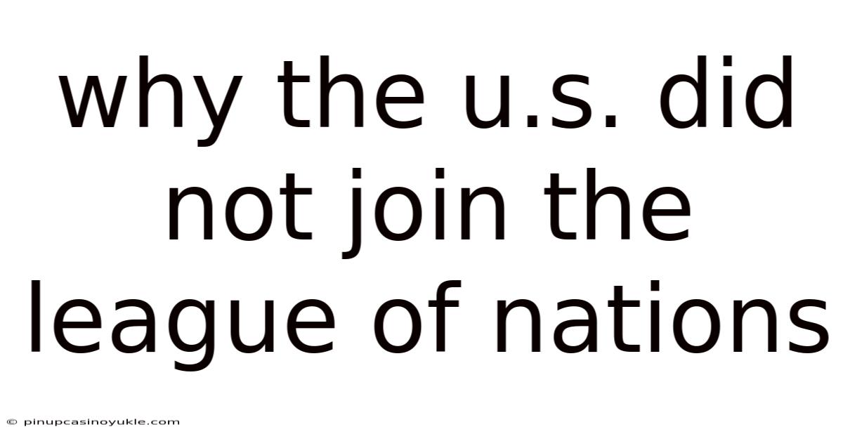 Why The U.s. Did Not Join The League Of Nations