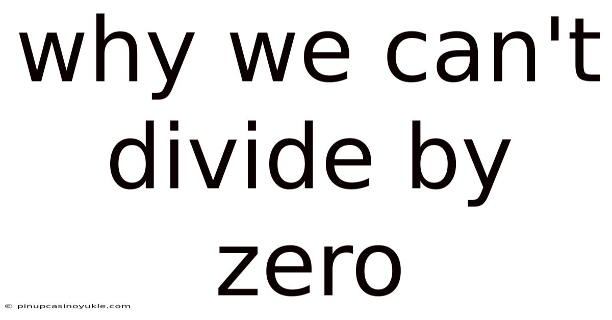 Why We Can't Divide By Zero