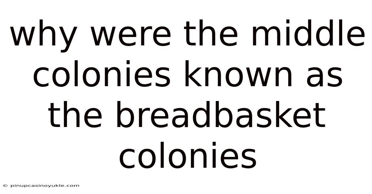 Why Were The Middle Colonies Known As The Breadbasket Colonies
