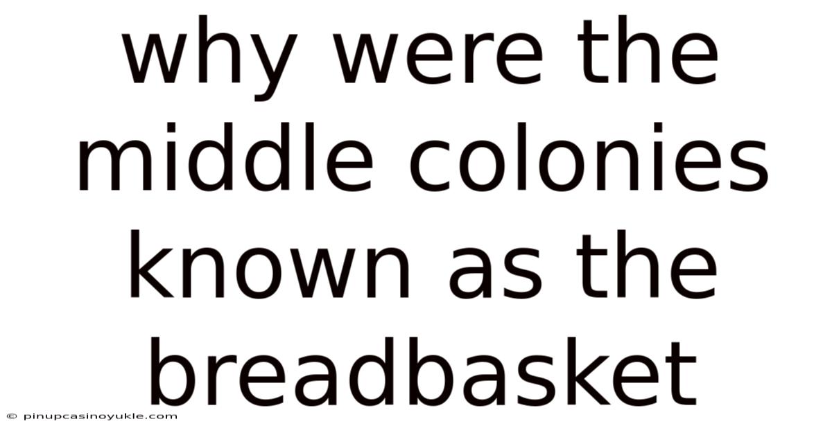 Why Were The Middle Colonies Known As The Breadbasket