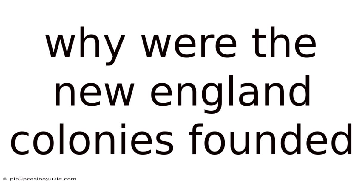 Why Were The New England Colonies Founded