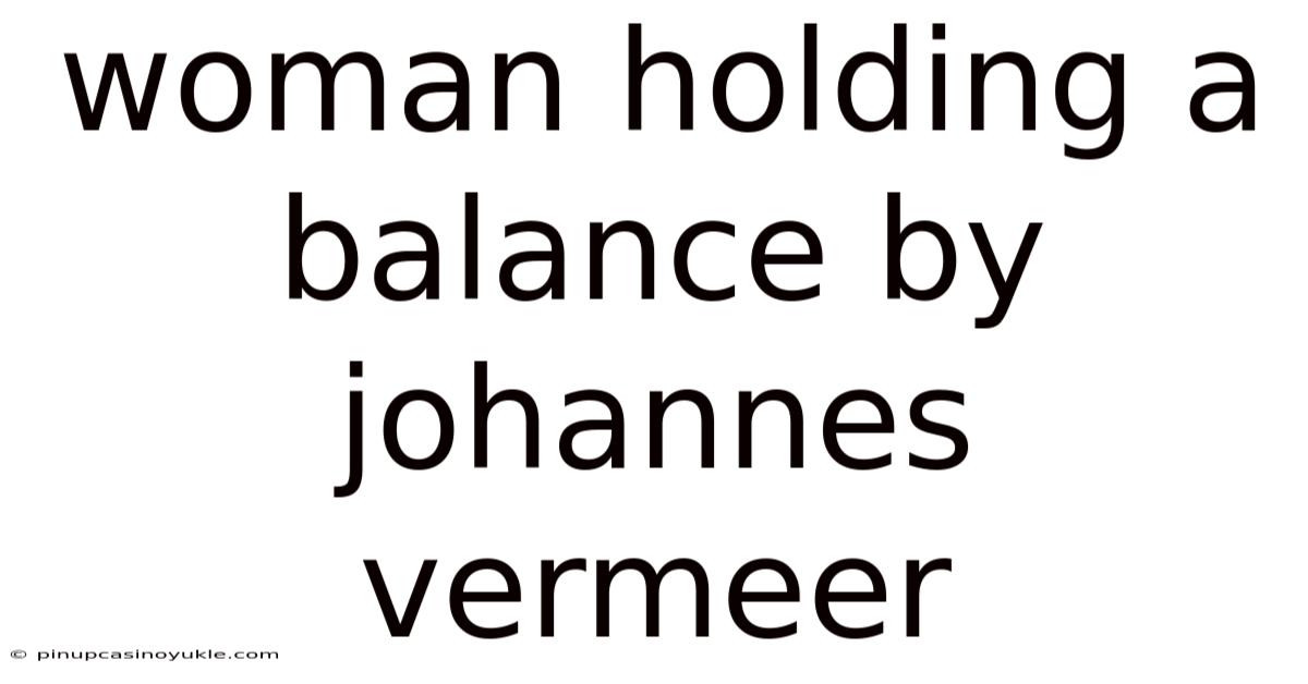 Woman Holding A Balance By Johannes Vermeer