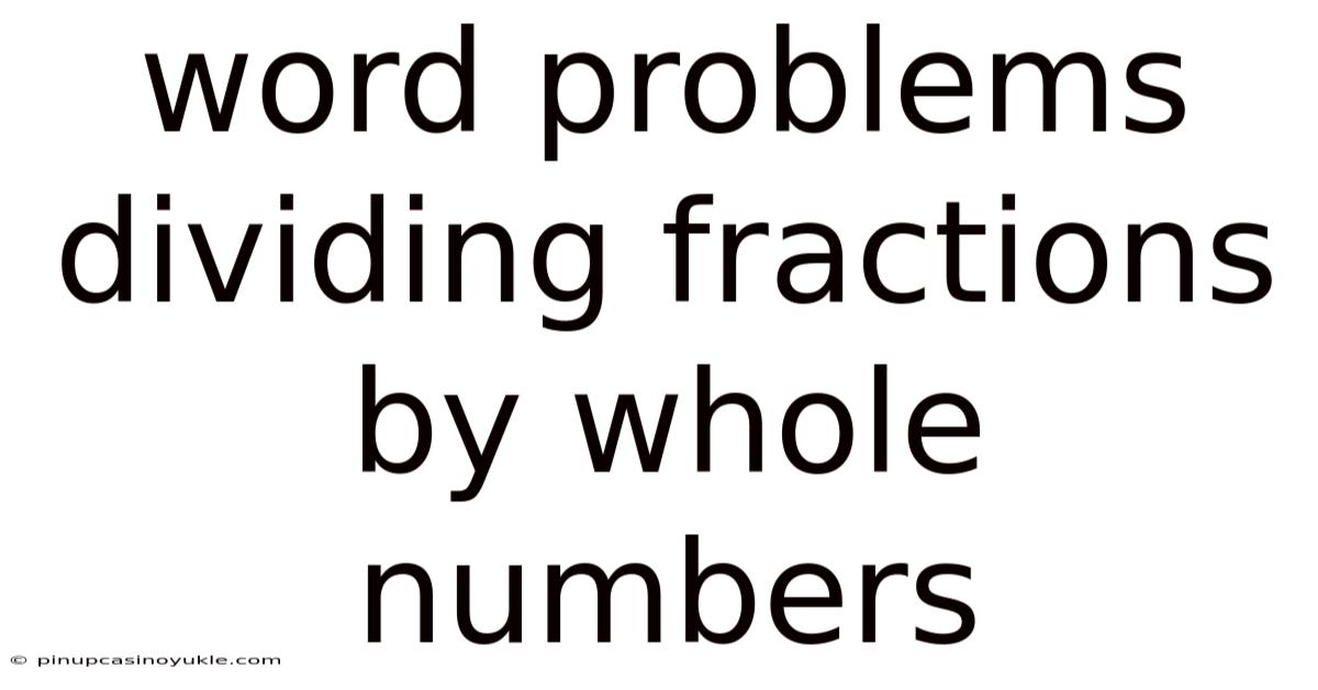 Word Problems Dividing Fractions By Whole Numbers