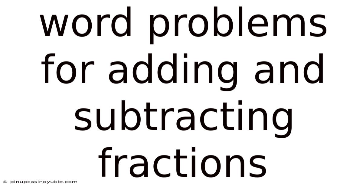 Word Problems For Adding And Subtracting Fractions