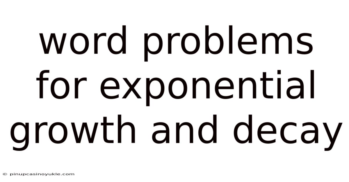 Word Problems For Exponential Growth And Decay