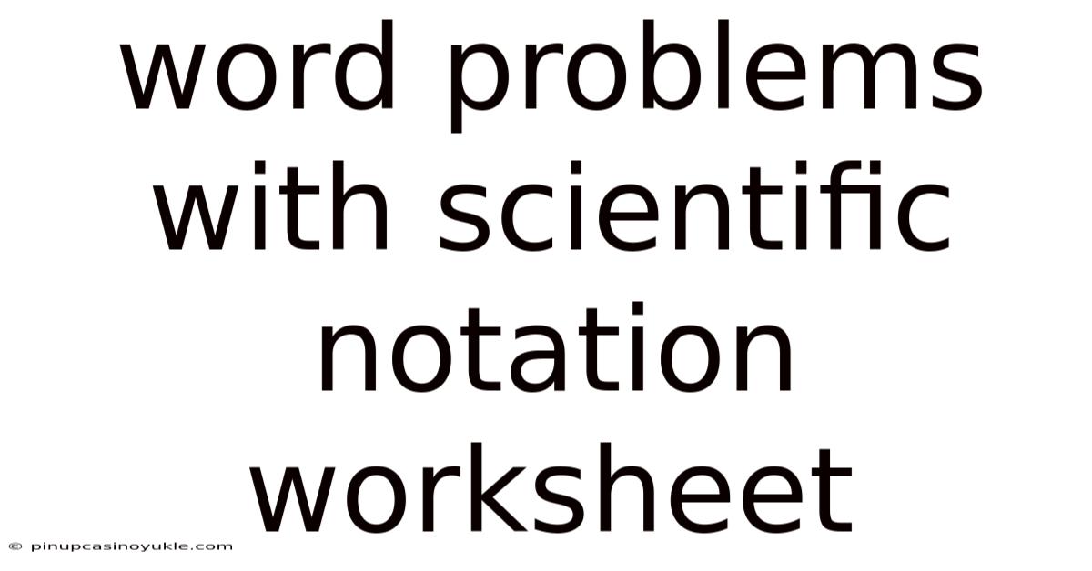 Word Problems With Scientific Notation Worksheet