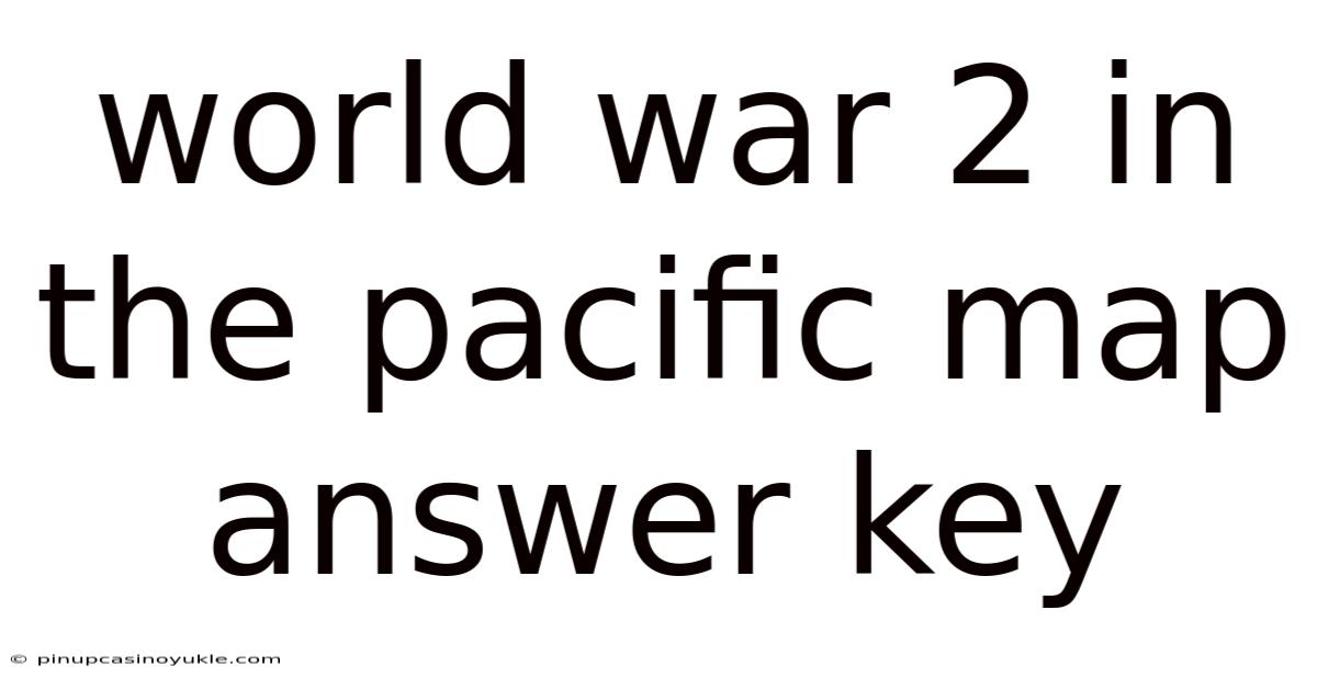 World War 2 In The Pacific Map Answer Key
