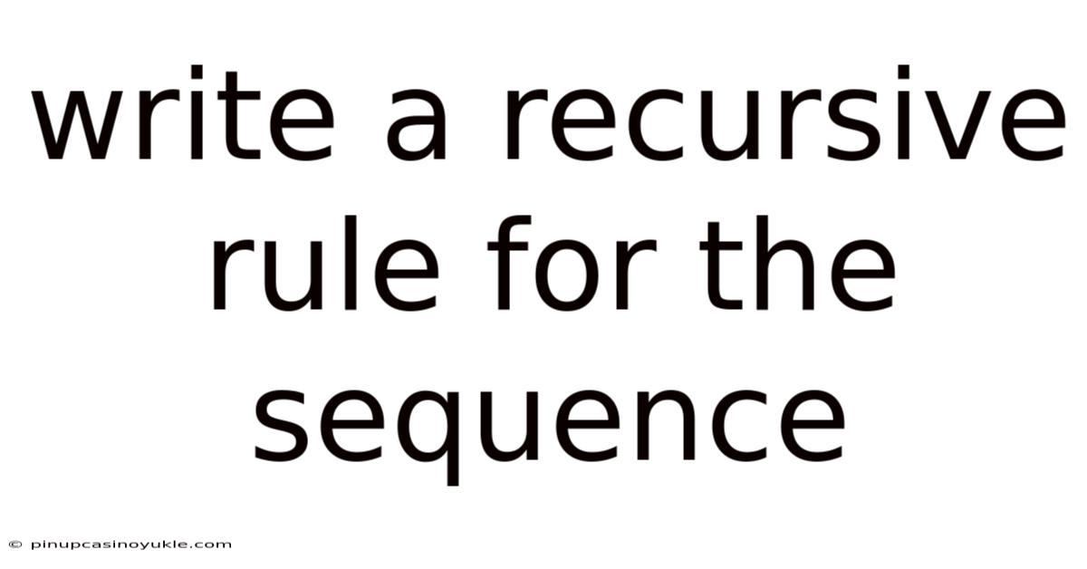 Write A Recursive Rule For The Sequence