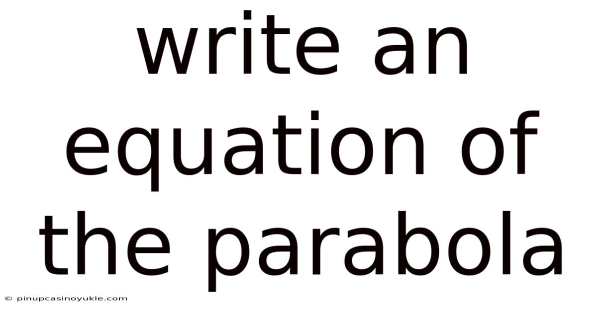 Write An Equation Of The Parabola