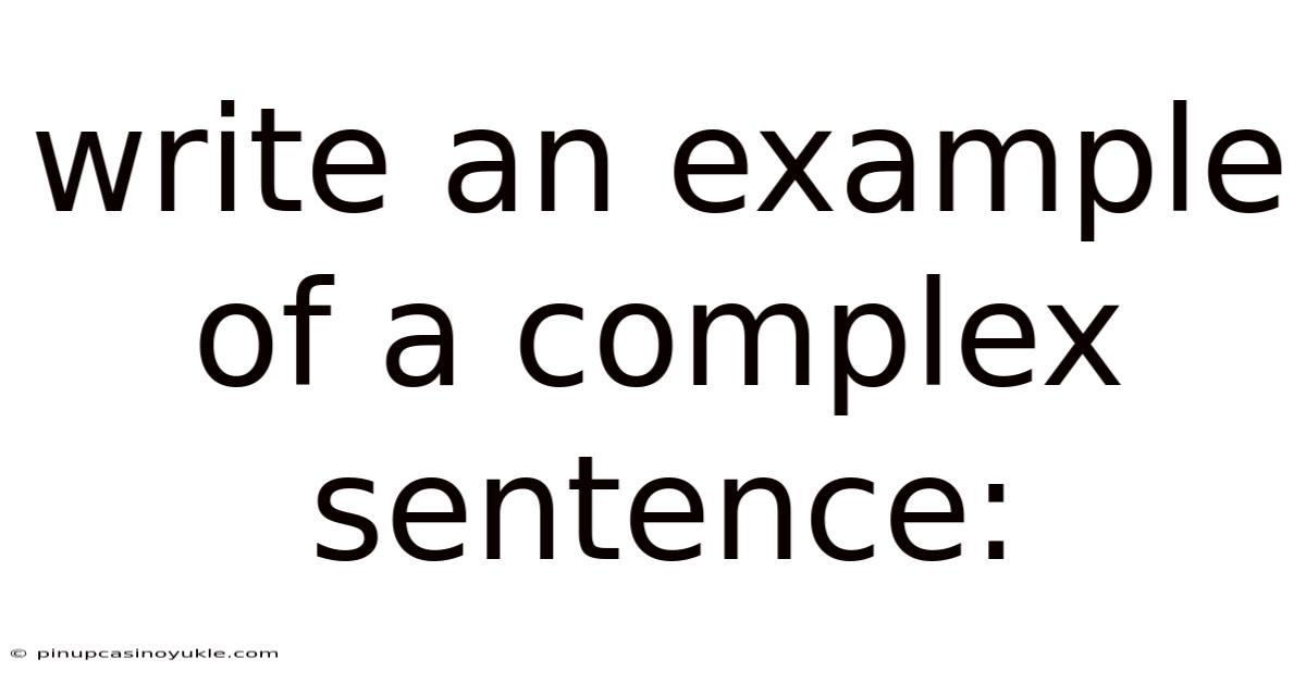 Write An Example Of A Complex Sentence: